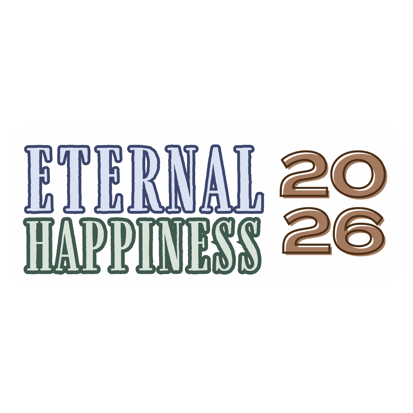 Text 'ETERNAL HAPPINESS 2026' on a white background