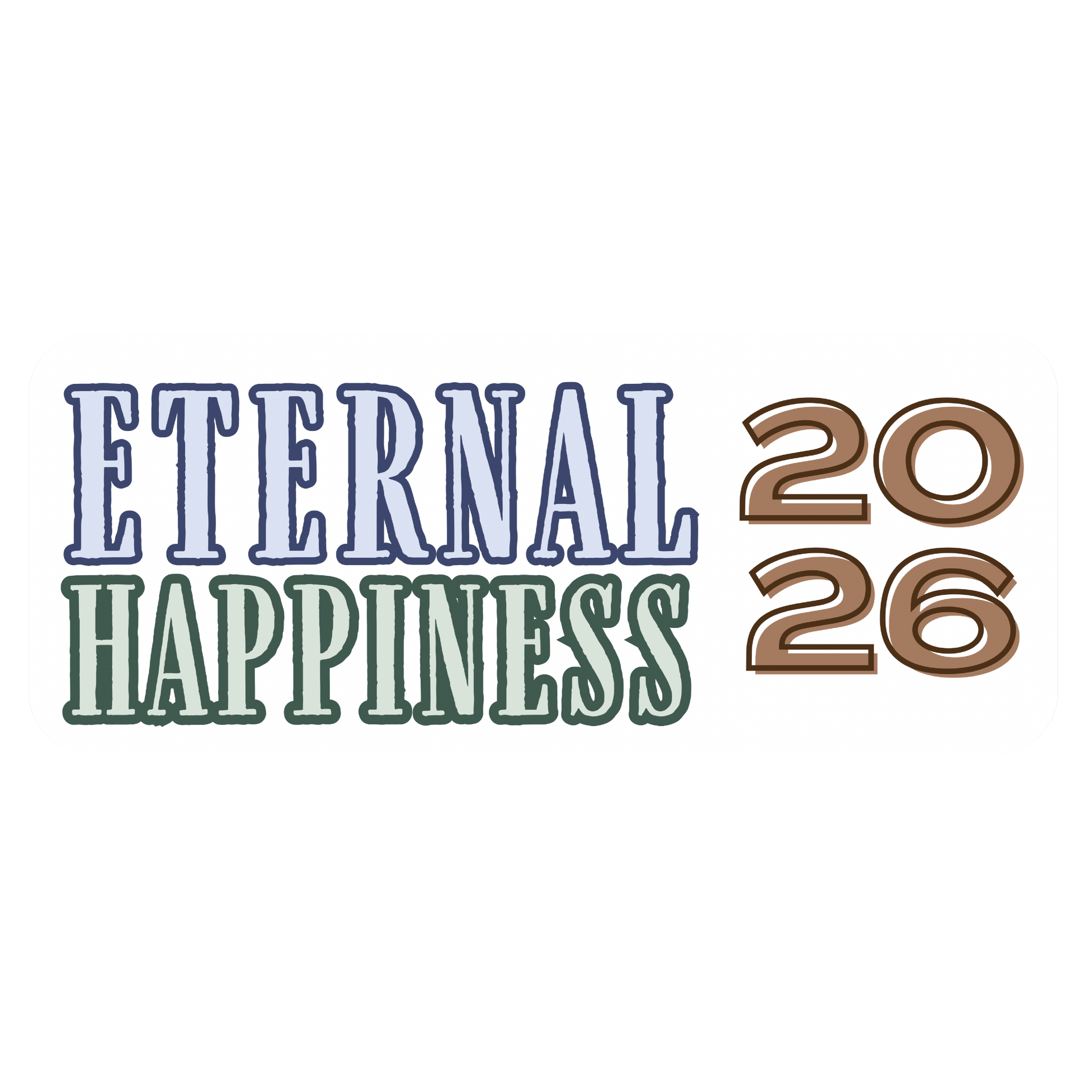 Text 'ETERNAL HAPPINESS 2026' on a white background